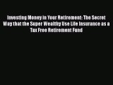 [Read book] Investing Money in Your Retirement: The Secret Way that the Super Wealthy Use Life