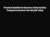 [Read book] Practical Intuition for Success: A Step-by-Step Program to Increase Your Wealth