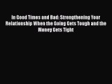 [Read book] In Good Times and Bad: Strengthening Your Relationship When the Going Gets Tough