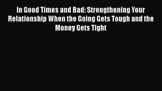 [Read book] In Good Times and Bad: Strengthening Your Relationship When the Going Gets Tough