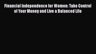 [Read book] Financial Independence for Women: Take Control of Your Money and Live a Balanced