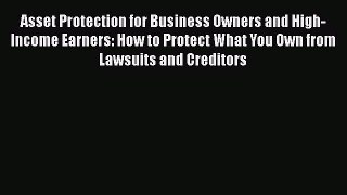 [Read book] Asset Protection for Business Owners and High-Income Earners: How to Protect What