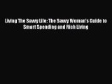 [Read book] Living The Savvy Life: The Savvy Woman's Guide to Smart Spending and Rich Living