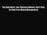 [Read book] The Holy Spirit Your Financial Advisor: God's Plan for Debt-Free Money Management