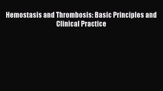 Read Hemostasis and Thrombosis: Basic Principles and Clinical Practice Ebook Free