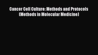 Read Cancer Cell Culture: Methods and Protocols (Methods in Molecular Medicine) Ebook Free