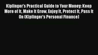 [Read book] Kiplinger's Practical Guide to Your Money: Keep More of It Make It Grow Enjoy It