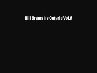 [Read Book] Bill Bramah's Ontario Vol.V  EBook