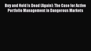 [Read book] Buy and Hold Is Dead (Again): The Case for Active Portfolio Management in Dangerous