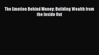 [Read book] The Emotion Behind Money: Building Wealth from the Inside Out [PDF] Online