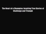 [Read Book] The Heart of a Champion: Inspiring True Stories of Challenge and Triumph  Read