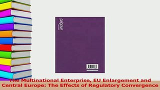 Read  The Multinational Enterprise EU Enlargement and Central Europe The Effects of Regulatory Ebook Free