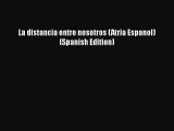 [Read Book] La distancia entre nosotros (Atria Espanol) (Spanish Edition)  Read Online