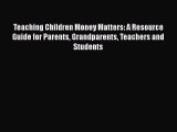 [Read book] Teaching Children Money Matters: A Resource Guide for Parents Grandparents Teachers