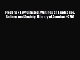 [Read Book] Frederick Law Olmsted: Writings on Landscape Culture and Society: (Library of America