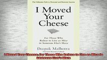 READ FREE Ebooks  I Moved Your Cheese For Those Who Refuse to Live as Mice in Someone Elses Maze Full EBook