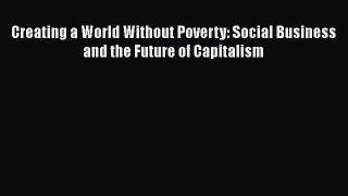 [Read Book] Creating a World Without Poverty: Social Business and the Future of Capitalism