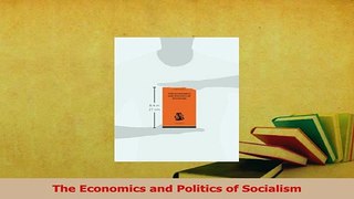 Read  The Economics and Politics of Socialism Ebook Free