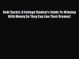 [Read book] Debt Sucks!: A College Student's Guide To Winning With Money So They Can Live Their