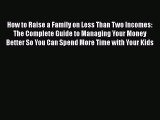 [Read book] How to Raise a Family on Less Than Two Incomes: The Complete Guide to Managing
