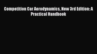 [Read Book] Competition Car Aerodynamics New 3rd Edition: A Practical Handbook  EBook