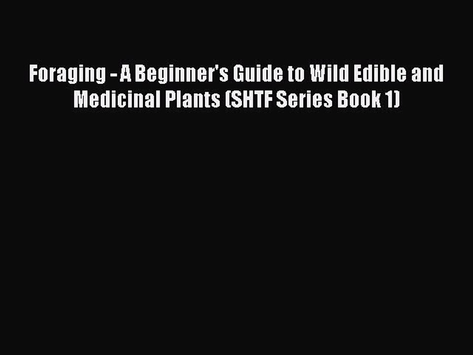 [Read PDF] Foraging - A Beginner's Guide to Wild Edible and Medicinal Plants (SHTF Series Book