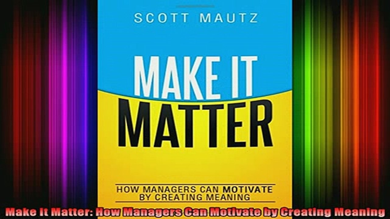 READ book  Make It Matter How Managers Can Motivate by Creating Meaning Free Online