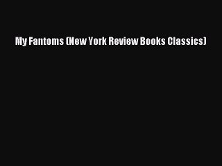 [PDF] My Fantoms (New York Review Books Classics) [Download] Online