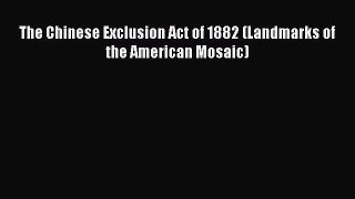 [Read PDF] The Chinese Exclusion Act of 1882 (Landmarks of the American Mosaic) Ebook Free