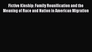 [Read PDF] Fictive Kinship: Family Reunification and the Meaning of Race and Nation in American