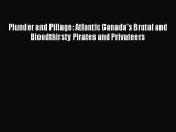 [Read Book] Plunder and Pillage: Atlantic Canada's Brutal and Bloodthirsty Pirates and Privateers