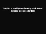 [Read PDF] Empires of Intelligence: Security Services and Colonial Disorder after 1914 Download