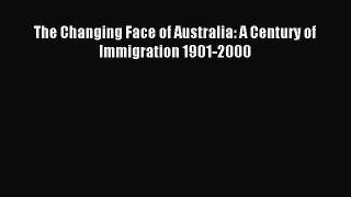 [Read PDF] The Changing Face of Australia: A Century of Immigration 1901-2000 Ebook Online