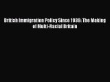 [Read PDF] British Immigration Policy Since 1939: The Making of Multi-Racial Britain Download