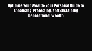 [Read book] Optimize Your Wealth: Your Personal Guide to Enhancing Protecting and Sustaining
