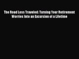 [Read book] The Road Less Traveled: Turning Your Retirement Worries Into an Excursion of a