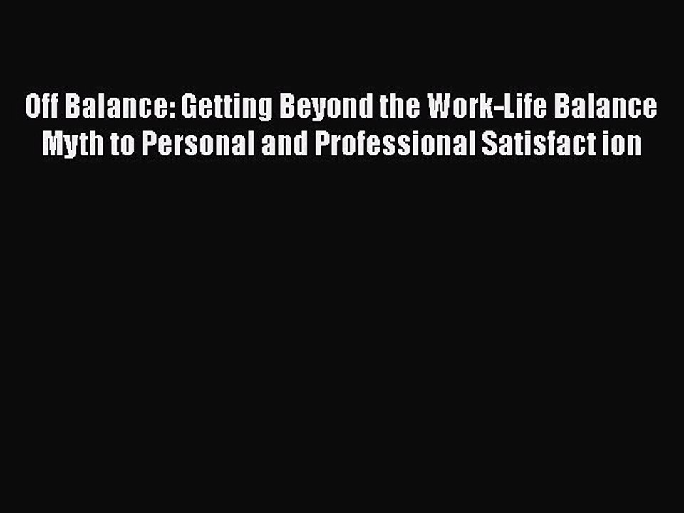 [Read book] Off Balance: Getting Beyond the Work-Life Balance Myth to Personal and Professional