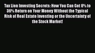 [Read book] Tax Lien Investing Secrets: How You Can Get 8% to 36% Return on Your Money Without