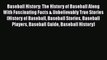 [Read Book] Baseball History: The History of Baseball Along With Fascinating Facts & Unbelievably