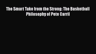 [Read Book] The Smart Take from the Strong: The Basketball Philosophy of Pete Carril  EBook