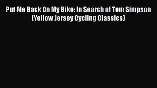 [Read Book] Put Me Back On My Bike: In Search of Tom Simpson (Yellow Jersey Cycling Classics)