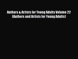 Download Video: [Read Book] Authors & Artists for Young Adults Volume 22 (Authors and Artists for Young Adults)