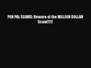 Download Video: [Read Book] PEN PAL SCAMS: Beware of the MILLION DOLLAR Scam!!!!!  EBook