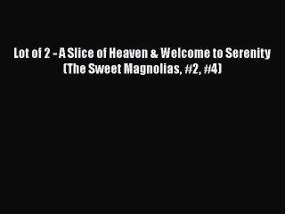 [PDF] Lot of 2 - A Slice of Heaven & Welcome to Serenity (The Sweet Magnolias #2 #4) [Download]