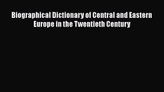 [Read Book] Biographical Dictionary of Central and Eastern Europe in the Twentieth Century