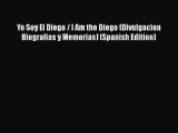 [Read Book] Yo Soy El Diego / I Am the Diego (Divulgacion Biografias y Memorias) (Spanish Edition)