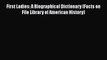 [Read Book] First Ladies: A Biographical Dictionary (Facts on File Library of American History)