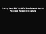 [Read Book] Literary Divas: The Top 100  Most Admired African-American Women in Literature