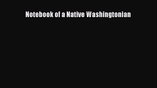 [Read Book] Notebook of a Native Washingtonian  EBook