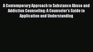 [Read book] A Contemporary Approach to Substance Abuse and Addiction Counseling: A Counselor's